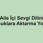 aile-ici-sevgi-dilini-cocuklara-aktarma-yollari