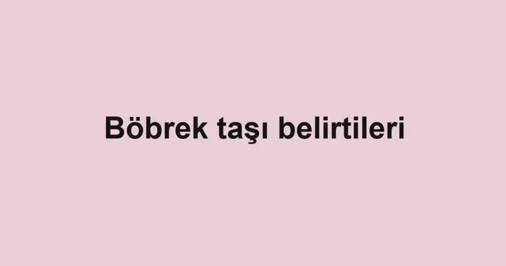 bobrek-tasi-belirtileri
