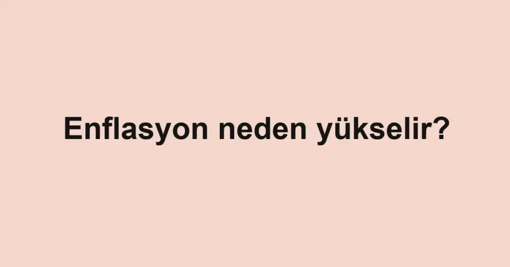 enflasyon-neden-yukselir