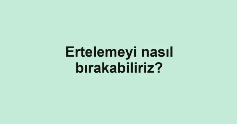 ertelemeyi-nasil-birakabiliriz